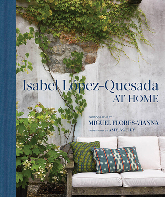 At Home: Isabel Lpez-Quesada - Lpez-Quesada, Isabel, and Astley, Amy (Foreword by), and Flores-Vianna, Miguel (Photographer)