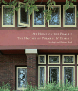 At Home on the Prairie: The Houses of Purcell & Elmslie - Legler, Dixie, and Korab, Christian (Photographer)