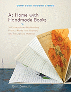 At Home with Handmade Books: 28 Extraordinary Bookbinding Projects Made from Ordinary and Repurposed Materials