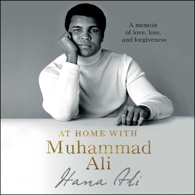 At Home with Muhammad Ali: A Memoir of Love, Loss, and Forgiveness - Ali, Hana, and Staunton, Kim (Read by)