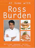 At Home with Ross Burden: Delicious Seasonal Recipes for Entertaining Friends