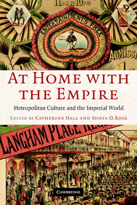 At Home with the Empire: Metropolitan Culture and the Imperial World - Hall, Catherine (Editor), and Rose, Sonya O (Editor)