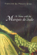 At Home with the Marquise de Sade - Gray, Francine du Plessix