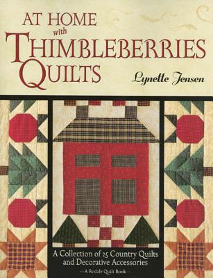 At Home with Thimbleberries Quilts: A Collection of 25 Country Quilts and Decorative Accessories - Jensen, Lynette