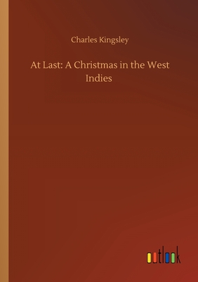 At Last: A Christmas in the West Indies - Kingsley, Charles