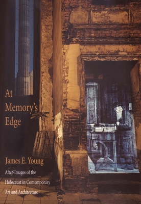 At Memory's Edge: After-Images of the Holocaust in Contemporary Art and Architecture - Young, James E