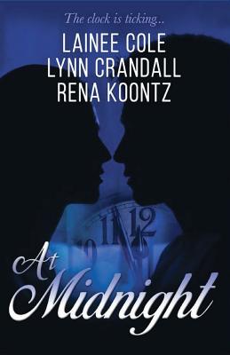 At Midnight: Three talented authors. Three love stories. Three approaching deadlines. - Cole, Lainee, and Koontz, Rena, and Crandall, Lynn