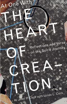 At One With the Heart of Creation - Cock, John P, and Cock, Lynda L