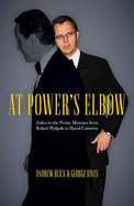 At Power's Elbow: Aides to the Prime Minister from Robert Walpole to David Cameron