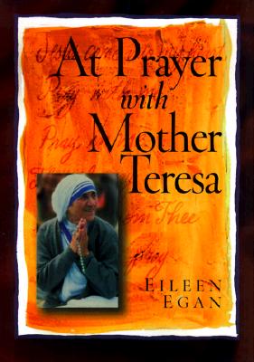 At Prayer with Mother Teresa - Egan, Eileen