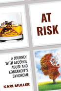 At Risk: A Journey with Alcohol Abuse and Korsakoff's Syndrome