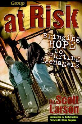 At Risk: Bringing Hope to Hurting Teenagers - Larson, Scott, Dr.