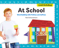 At School: Word Building with Prefixes and Suffixes: Word Building with Prefixes and Suffixes
