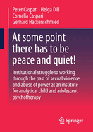 At Some Point There Has to Be Peace and Quiet!: Institutional Struggle to Working Through the Past of Sexual Violence and Abuse of Power at an Institute for Analytical Child and Adolescent Psychotherapy