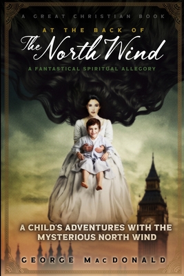 At The Back of The North Wind: A Child's Adventures with the Mysterious North Wind - Rotolo, Michael (Introduction by)