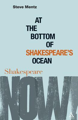 At the Bottom of Shakespeare's Ocean - Mentz, Steve, and Fernie, Ewan (Editor), and Palfrey, Simon (Editor)
