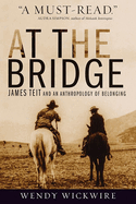 At the Bridge: James Teit and an Anthropology of Belonging
