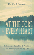 At the Core of Every Heart: Reflections, Insight, and Practices for Waking Up and Living Free
