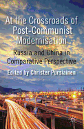 At the Crossroads of Post-Communist Modernisation: Russia and China in Comparative Perspective