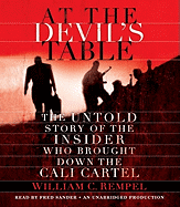 At the Devil's Table: The Untold Story of the Insider Who Brought Down the Cali Cartel - Rempel, William C, and Sanders, Fred, Car (Read by)