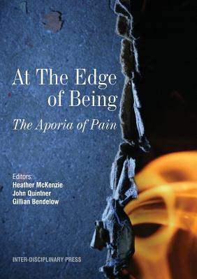 At the Edge of Being: The Aporia of Pain - McKenzie, Heather (Editor), and Quintner, John (Editor), and Bendelow, Gillian (Editor)