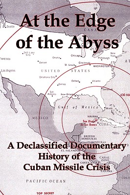 At the Edge of the Abyss: A Declassified Documentary History of the Cuban Missile Crisis - Flank, Lenny, Jr. (Editor)