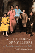At the Elbows of My Elders: One Family's Journey Toward Civil Rights Volume 1
