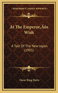 At the Emperor's Wish: A Tale of the New Japan (1905)