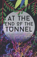 At The End Of The Tunnel: An Adventure About Time And Space