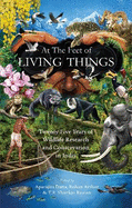 At the Feet of Living Things: Twenty-Five Years of Wildlife Research and Conservation in India