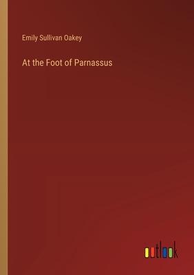 At the Foot of Parnassus - Oakey, Emily Sullivan