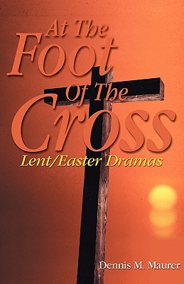 At the Foot of the Cross - Maurer, Dennis M