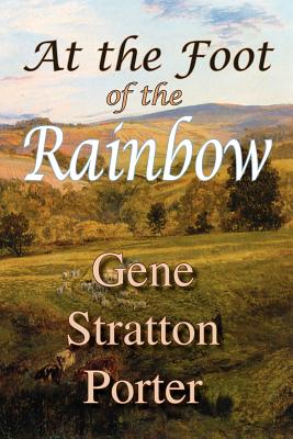 At the Foot of the Rainbow - Stratton Porter, Gene