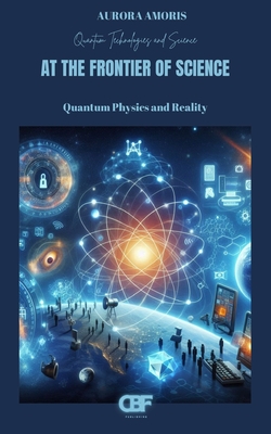 At the Frontier of Science: Quantum Physics and Reality - Amoris, Aurora
