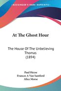 At the Ghost Hour: The House of the Unbelieving Thomas (1894)