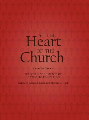 At the Heart of the Church: Selected Documents of Catholic Education - Catholic Church, and Nuzzi, Ronald J (Editor)