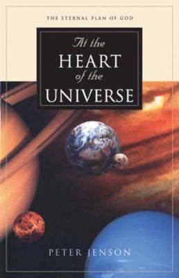 At the Heart of the Universe: The Eternal Plan of God - Jensen, Peter, and Jenson, Peter