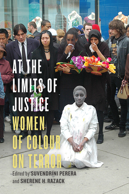 At the Limits of Justice: Women of Colour on Terror - Perera, Suvendrini, Professor (Editor), and Razack, Sherene (Editor)