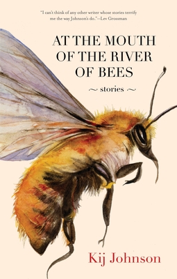 At the Mouth of the River of Bees: Stories - Johnson, Kij