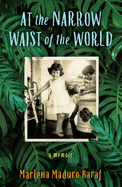 At the Narrow Waist of the World: A Memoir