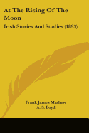 At The Rising Of The Moon: Irish Stories And Studies (1893)