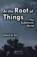 At the Root of Things: The Subatomic World