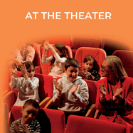 At the Theater: A Story of Friendship, Courage, and the Joy of New Experiences