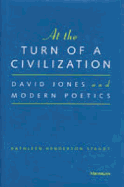 At the Turn of a Civilization: David Jones and Modern Poetics