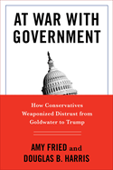 At War with Government: How Conservatives Weaponized Distrust from Goldwater to Trump