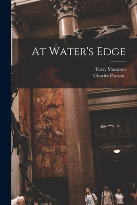 At Water's Edge - Shannon, Terry, and Payzant, Charles