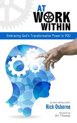 At Work Within: Embracing God's Transformative Power in You - Thomas, Art (Foreword by), and Osborne, Rick