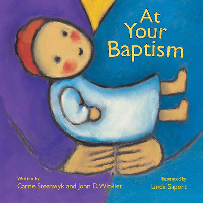 At Your Baptism - Steenwyk, Carrie, and Witvliet, John D