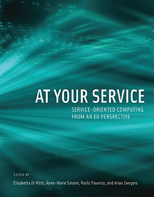 At Your Service: Service-Oriented Computing from an Eu Perspective - Di Nitto, Elisabetta (Editor), and Sassen, Anne-Marie (Editor), and Traverso, Paolo (Editor)