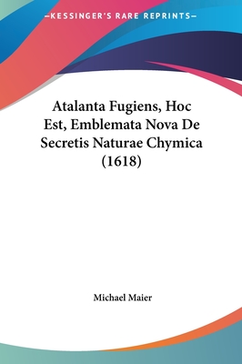 Atalanta Fugiens, Hoc Est, Emblemata Nova de Secretis Naturae Chymica (1618) - Maier, Michael